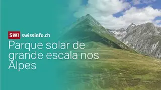 Suíça constrói primeiro parque solar de grande escala nos Alpes