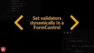 Angular Reactive Forms: Learn How To Set A Validator Dynamically (in a FormControl)