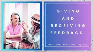 Giving and Receiving Feedback! Lessons that will make you a BETTER Life Coach and Life Partner.