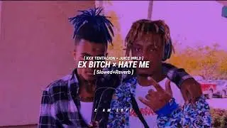 EX BITCH × HATE ME🤙💕- Lofi [ Slowed+Reverb ] | XXX Tentacion × Juice Wrld | 2 AM LOFI • TEXT AUDIO
