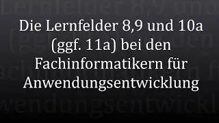 Die neugeordneten Lernfelder 8, 9, 10a beim Fachinformatiker für Anwendungsentwicklung