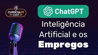 Curriculum Cast - Chat GPT, Inteligências Artificiais e os Empregos