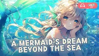 ASMR - A Mermaid's Dream Beyond the Sea | F4M, F4A | Dream Chasing Princess X Over-Protective Guard