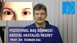 POZİSYONEL BAŞ DÖNMESİ - KRİSTAL HASTALIĞI NEDİR? | PROF. DR. TEOMAN DAL