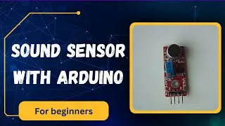 How to Use a Sound Sensor with Arduino: Complete Beginner's Guide