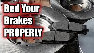 How to Bed Your Brakes PROPERLY...and WHY