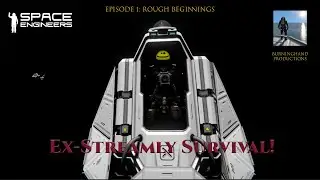 Space Engineers: Ex-Streamly Survival Episode 1