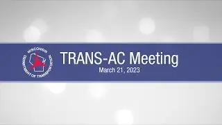 Transportation Advisory Committee for Construction (TRANS-AC) Meeting – March 21, 2023