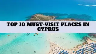 Top 10 Places you MUST VISIT in CYPRUS | EXPLORING CYPRUS