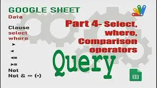 Google sheet Query   part04   select where comparison Operator