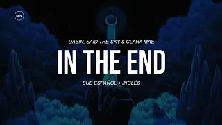 Dabin, Said The Sky & Clara Mae - In The End || SUB ESPAÑOL + LYRICS