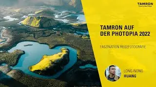 Faszination Reisefotografie – Long-Nong Huang – TAMRON auf der PHOTOPIA 2022