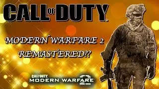MW2 REMASTERED?? - WILL MODERN WARFARE 2 BE REMASTERED IN 2017??