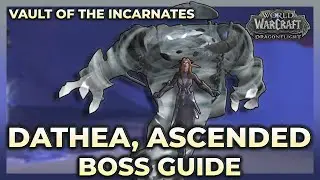 Dathea Ascended Normal + Heroic Boss Guide | Vault of the Incarnates | Dragonflight