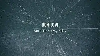 Bon Jovi - Born To Be My Baby