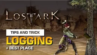 BEST PLACE FOR LOGGING IN LOST ARK | LOGGING TIPS AND TRICK