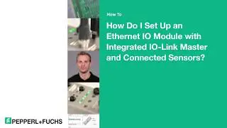 How to: How Do I Set Up an Ethernet IO Module with Integrated IO-Link Master and Connected Sensors?