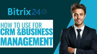 How to Use Bitrix24 for CRM and Project Management 2026