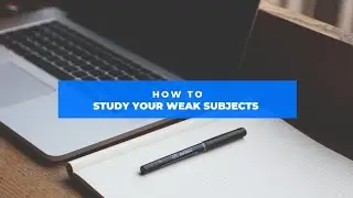 How to study your Weak Subjects?