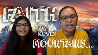FAITH THAT MOVES MOUNTAIN...