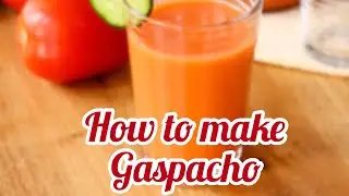How to make Gaspacho