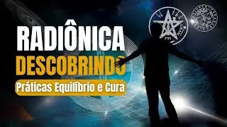 Explore Práticas de Equilíbrio Energético e Cura Profunda com a Radiônica