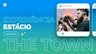 Experiência Estácio: Episódio The Town