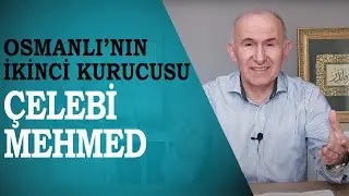 OSMANLI'NIN İKİNCİ KURUCUSU: ÇELEBİ MEHMED - AHMET ŞİMŞİRGİL
