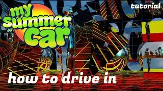 How to Drive in My Summer Car