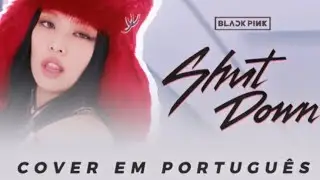 BLACKPINK - SHUT DOWN (Cover em português)