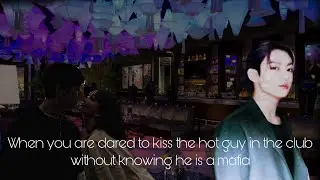 [Jungkook ff] When you kiss the hot guy in the club without knowing he is a mafia