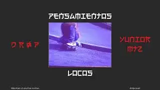 Yunior Mtz - Pensamientos Locos (Ft. Drop.bam)