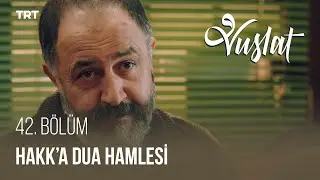 Yolcu, Hakk'a Dua hamlesinde! - Vuslat 42. Bölüm
