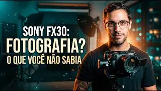 SONY FX30 PARA FOTOGRAFIA É BOA?