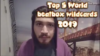 Top 5 World Wildcard 2019 😱🎤