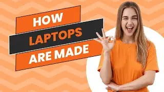 How Laptops Are Made