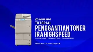 TUTORIAL PENGGANTIAN TONER IRA HIGHSPEED