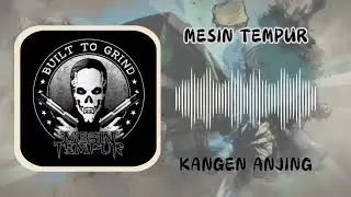 Mesin Tempur - Kangen Anjing (Clip HQ Audio)