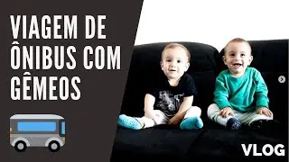 Viajei de ônibus com os babys // Lorenna e os gêmeos
