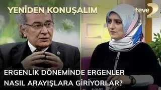 Yeniden Konuşalım: Ergenlik Döneminde Ergenler Nasıl Arayışlara Giriyorlar?