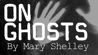 On Ghosts - By Mary Shelley