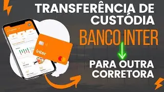 Como Fazer Transferência de Custódia Banco Inter para Outro