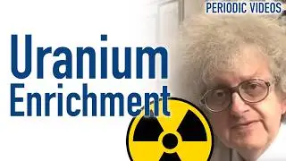 How to enrich Uranium - Periodic Table of Videos