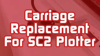 Carriage Replacement for SC2 Plotter