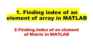 How to get index of elements of array | How to get index of elements of Matrix in MATLAB |