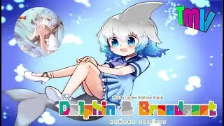 Dolphin & Broadcast- 小野道ono feat. Uranyan (Kemono Friends Common Bottlenose Dolphin AMV)