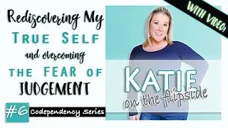 Rediscovering My TRUE SELF & Overcoming FEAR of JUDGEMENT | #6 Codependency Top 10