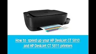 how to  speed up your HP DeskJet GT 5810 and HP DeskJet GT 5811 printers