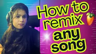 How to Remix Any Song in FL Studio (Step-by-Step)