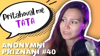 VAŠE ANONYMNÍ PŘIZNÁNÍ #40 | ZKUSIL ŠU.. MAŠINU, OSUDOVÁ LÁSKA, PŘEDSTAVY V DĚTSTVÍ